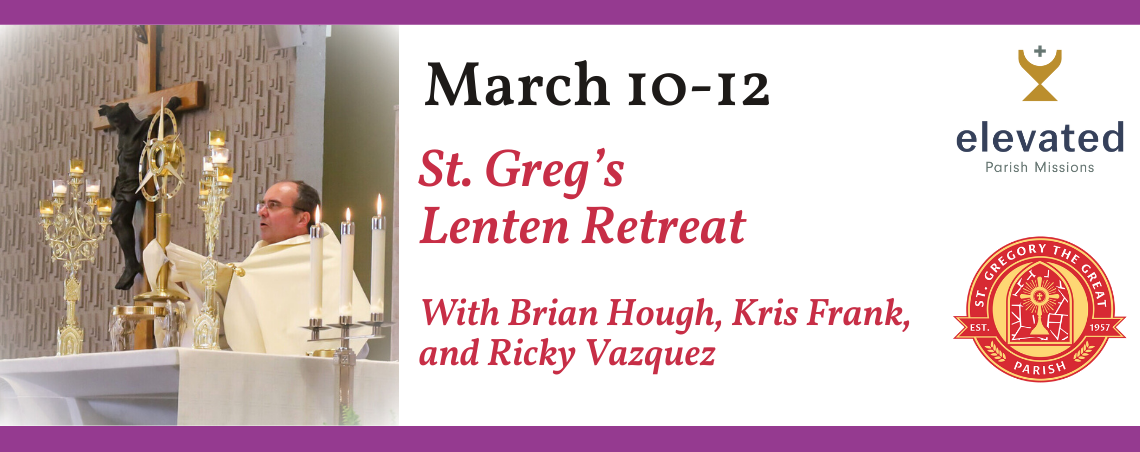 St. Greg’s Lenten Parish Retreat presented in partnership with Elevated Parish Missions